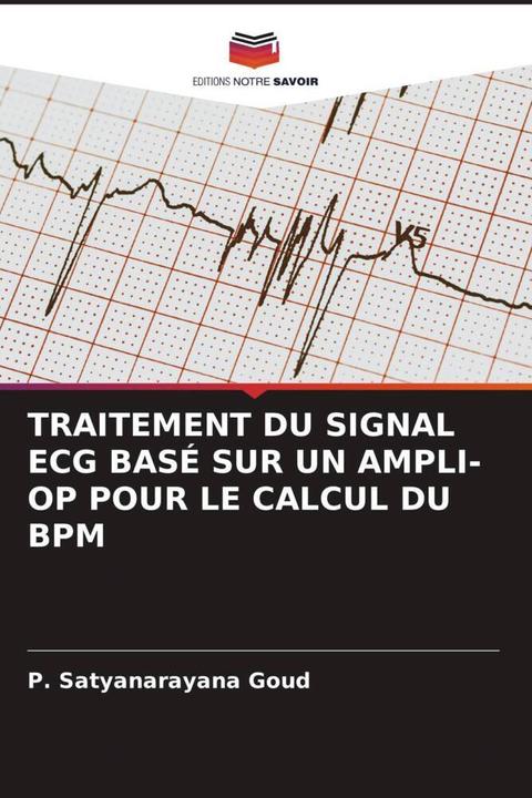 Actual product image Traitement Du Signal Ecg Basé Sur Un Ampli-Op Pour Le Calcul Du bpm (P. Satyanarayana Goud, 2023)