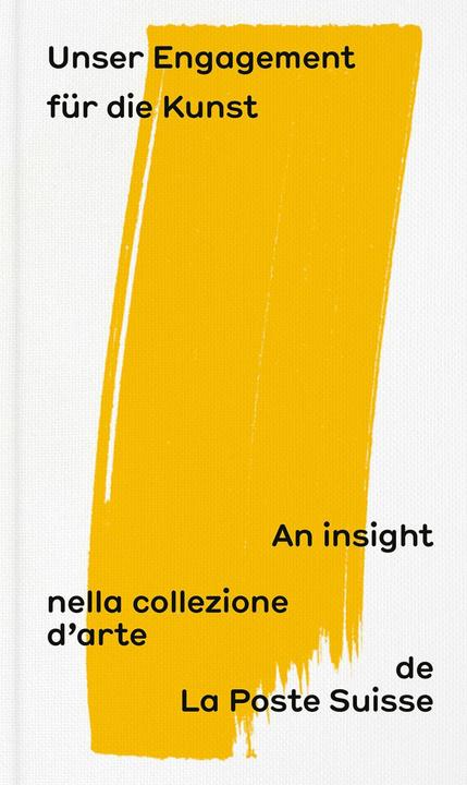 Produktbild Unser Engagement für die Kunst: An insight nella collezione d'arte de La Poste Suisse (Deutsch, Französisch, Italienisch, Englisch, Tommy Baur, Schweizerische Post AG, Josiane Imhasly, Diana Pavlicek, Joël Gessler, Céline Matter, Fachstelle Kunst, 2024)