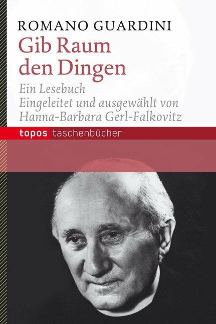 Produktbild Gib Raum den Dingen (Deutsch, Romano Guardini, Hanna-Barbara Gerl-Falkovitz, 2013)