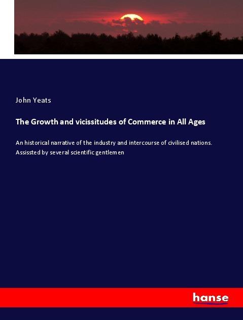 Produktbild The Growth and vicissitudes of Commerce in All Ages (Deutsch, John Yeats, 2018)