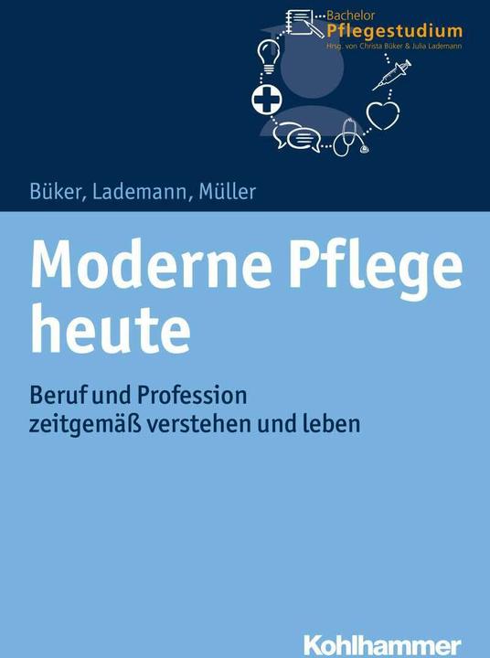 Actual product image Moderne Pflege heute (German, Klaus Müller, Julia Lademann, Christa Büker, 2018)