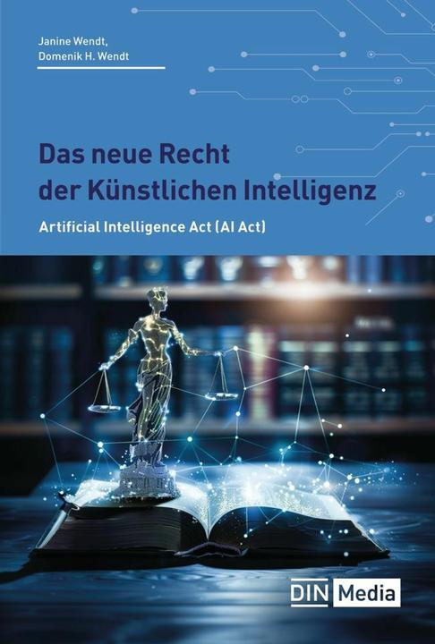 Produktbild Das neue Recht der Künstlichen Intelligenz (Deutsch, Wendt, Janine (Prof.Dr.), DomenicoH (Prof.Dr.)/Wendt, 2024)
