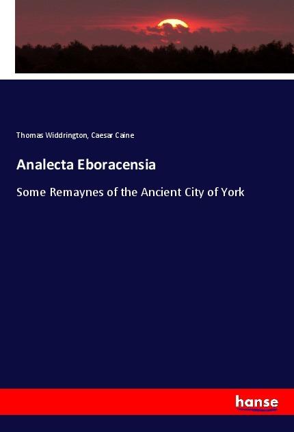 Actual product image Analecta Eboracensia (German, Caesar Caine, Thomas Widdrington, 2018)