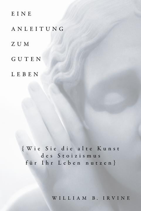 Produktbild Eine Anleitung zum guten Leben (Deutsch, William B. Irvine, 2020)
