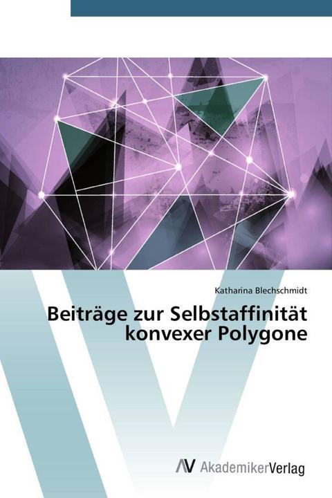 Actual product image Beiträge zur Selbstaffinität konvexer Polygone (Katharina Blechschmidt, 2014)