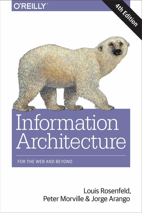 Actual product image Information Architecture for the World Wide Web (English, Louis Rosenfeld, Jorge Arango, Peter Morville, 2015)