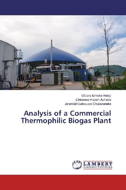 Produktbild Analysis of a Commercial Thermophilic Biogas Plant (Deutsch, Obiora Emeka Anisiji, Chinonso Hubert Achebe, Jeremiah Lekwuwa Chukwuneke, 2017)