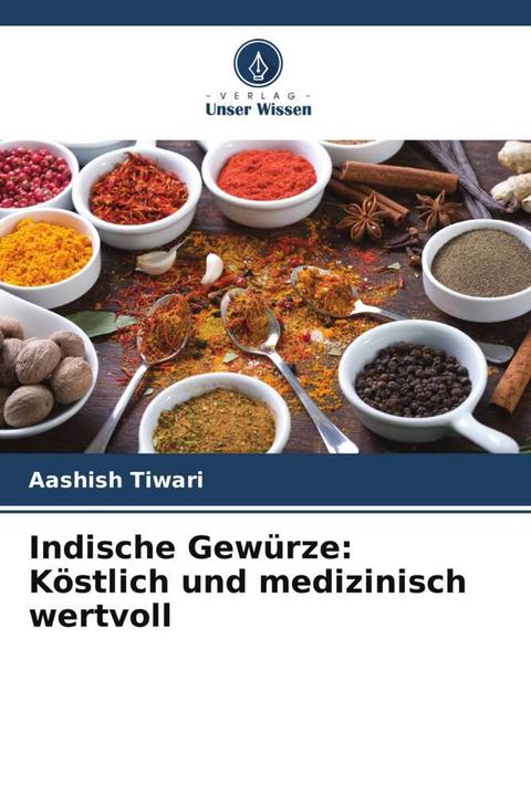 Produktbild Indische Gewürze: Köstlich und medizinisch wertvoll (Aashish Tiwari, 2024)