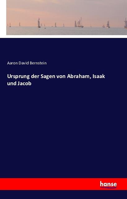 Produktbild Ursprung der Sagen von Abraham, Isaak und Jacob (Aaron D. Bernstein, 2016)