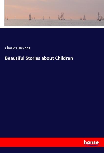 Produktbild Beautiful Stories about Children (Charles Dickens, 2018)