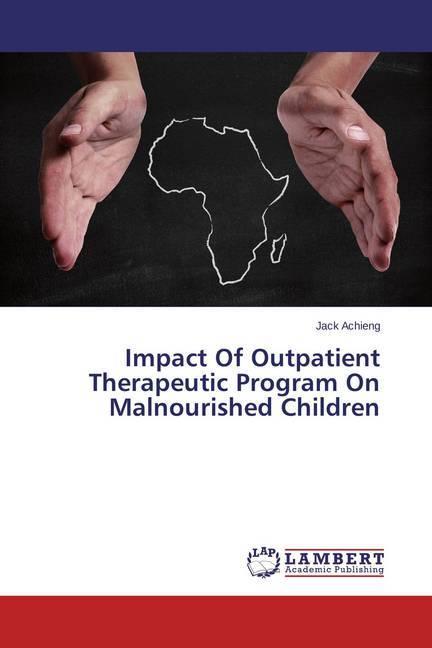Image du produit Impact Of Outpatient Therapeutic Program On Malnourished Children (Allemand, Jack Achieng, 2014)