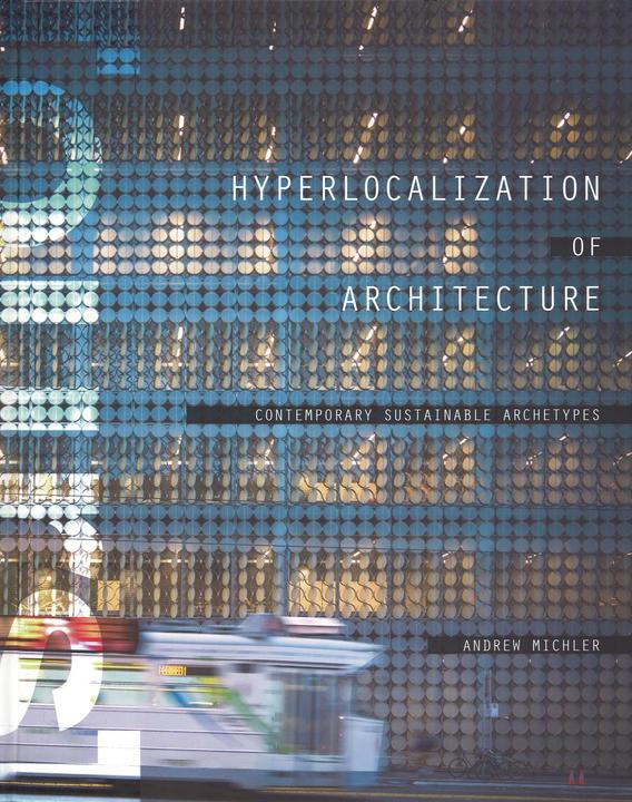 Actar Hyperlocalization of Architecture: Contemporary Sustainable Archetypes (Englisch, Andrew Michler, 2015)
