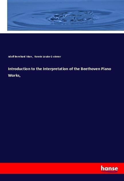 Actual product image Introduction to the Interpretation of the Beethoven Piano Works (Adolf Bernhard Marx, Fannie Louise Gwinner, 2017)