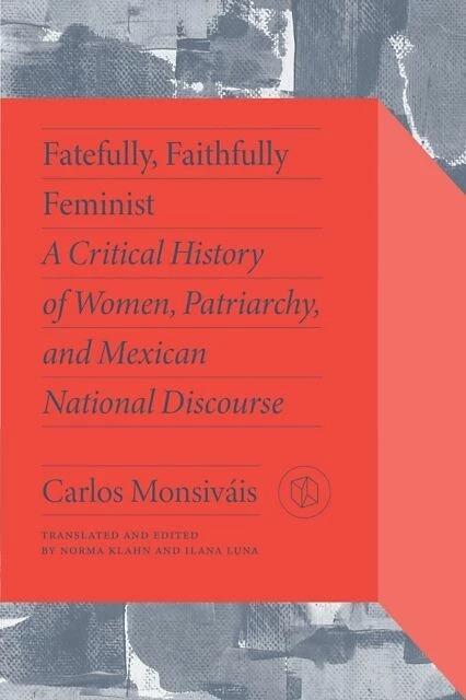 Image du produit Fatefully, Fidèlement féministe (Carlos Monsivais, Ilana Luna, Norma Klahn, Marta Lamas, Anglais)