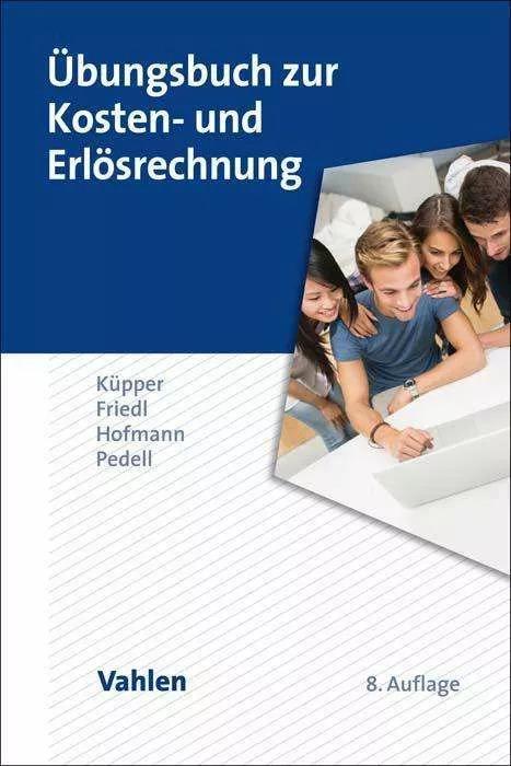 Actual product image Übungsbuch zur Kosten- und Erlösrechnung (German, Hans Ulrich Küpper, Burkhard Pedell, Christian Hofmann, Gunther Friedl, 2023)