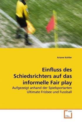 Produktbild Einfluss des Schiedsrichters auf das informelle Fair play (Deutsch, Ariane Kohler, 2010)