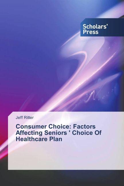 Actual product image Consumer Choice: Factors Affecting Seniors ' Choice Of Healthcare Plan (German, Jeff Ritter, 2015)