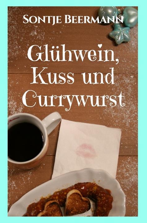Actual product image Glühwein, Kuss und Currywurst (Sontje Beermann, 2017)