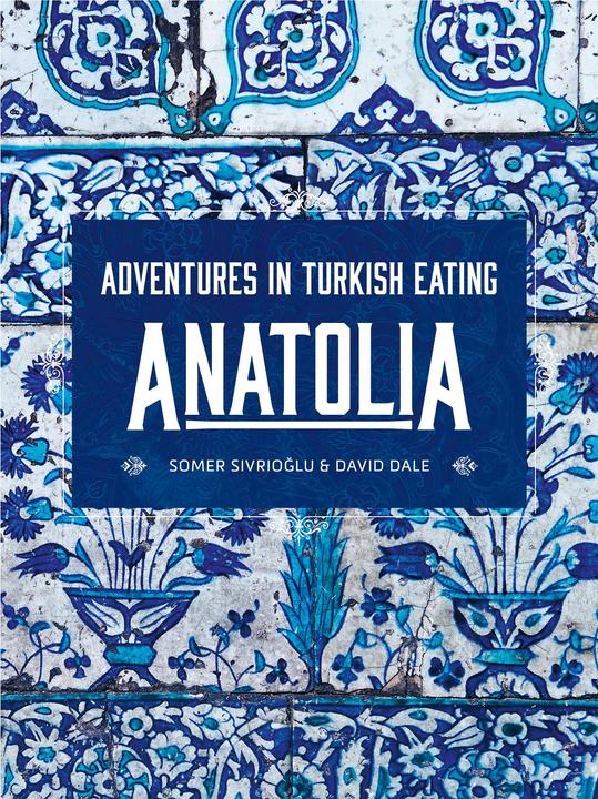 Actual product image Anatolia: Adventures in Turkish Eating (English, David Dale., Somer Sivrioglu, 2019)