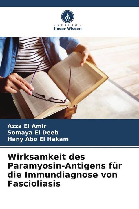 Actual product image Wirksamkeit des Paramyosin-Antigens für die Immundiagnose von Fascioliasis (German, Azza El Amir, Somaya El Deeb, Hany Abo El Hakam, 2024)