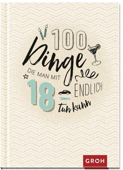 Produktbild 100 Dinge, die man mit 18 endlich tun kann (Deutsch, Groh Verlag, 2018)