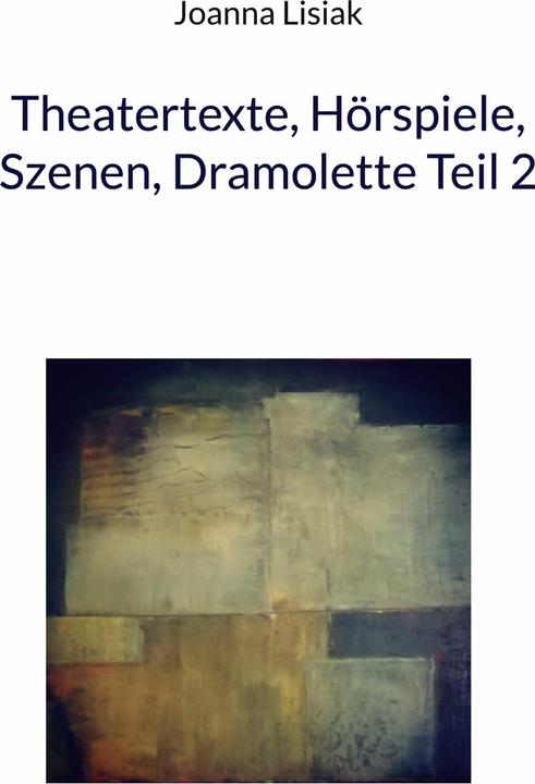 Actual product image Theatertexte, Hörspiele, Szenen, Dramolette Teil 2 (German, Joanna Lisiak, 2023)