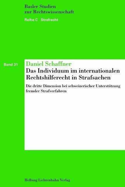 Produktbild Das Individuum im internationalen Rechtshilferecht in Strafsachen (Deutsch, Daniel Schaffner, 2013)