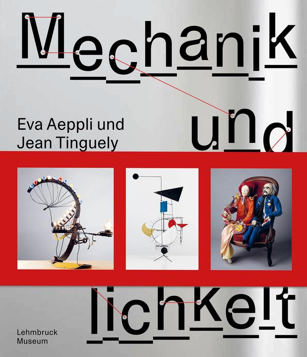 Jean Tinguely und Eva Aeppli: Mechanik (Deutsch, Roland, Söke/Groh, Barbara/Wetzel, Dinkla, Anne/Räderscheidt, 2025)