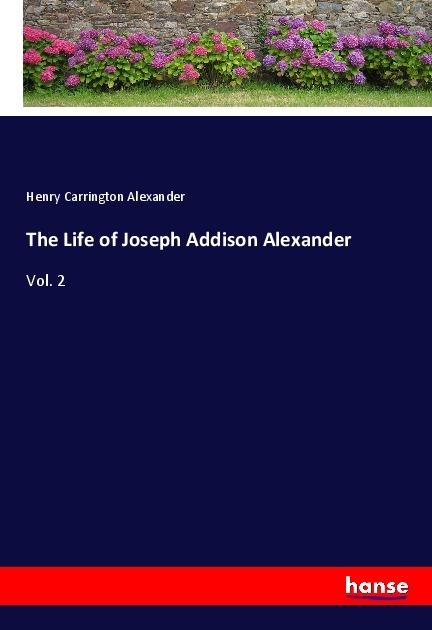 Produktbild The Life of Joseph Addison Alexander (Deutsch, Henry Carrington Alexander, 2018)