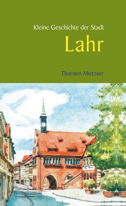 Produktbild Kleine Geschichte der Stadt Lahr (Deutsch, Mietzner, 2018)