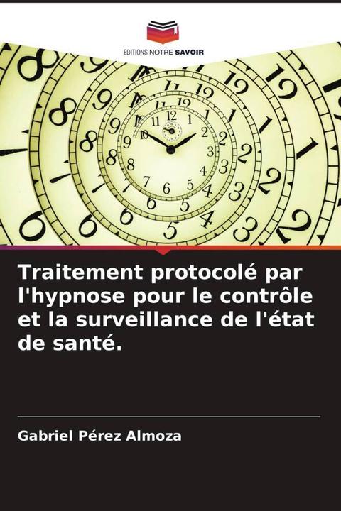 Produktbild Traitement protocolé par l'hypnose pour le contrôle et la surveillance de l'état de santé. (Gabriel Pérez Almoza, 2024)
