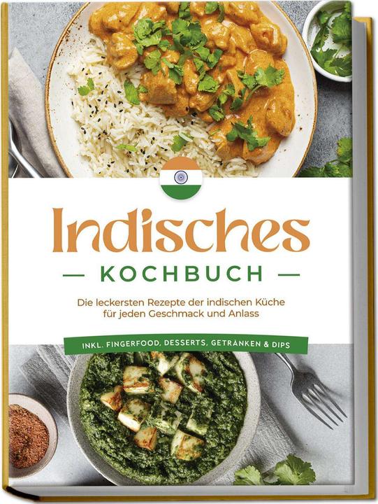 Actual product image Indisches Kochbuch: Die leckersten Rezepte der indischen Küche für jeden Geschmack und Anlass - (German, Elisabeth Desai, Charlotte Davis, 2024)