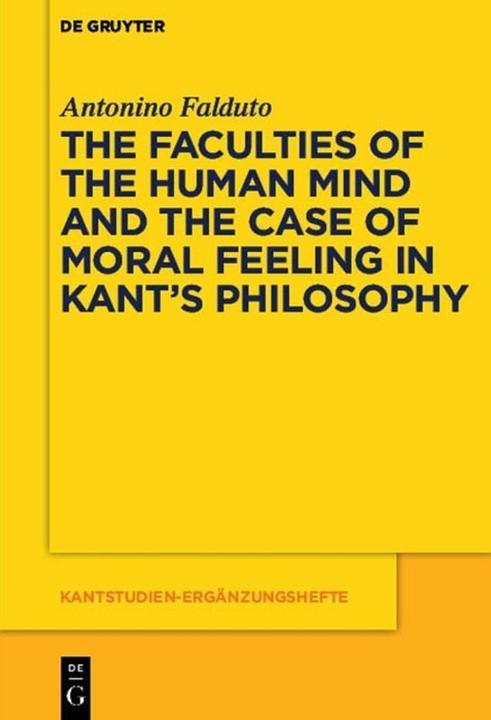 Actual product image The Faculties of the Human Mind and the Case of Moral Feeling in Kant's Philosophy (German, Antonino Falduto, 2016)
