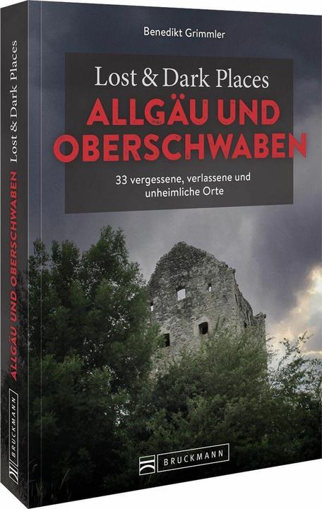 Produktbild Lost & Dark Places Allgäu & Oberschwaben (Deutsch, Benedikt Grimmler, 2023)