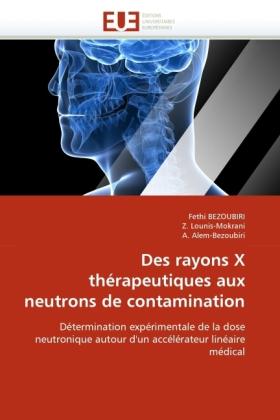 Actual product image Des rayons X thérapeutiques aux neutrons de contamination (Fethi Bezoubiri, Z. Lounis-Mokrani, A. Alem-Bezoubiri, 2011)