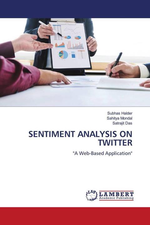 Immagine prodotto Sentiment Analysis On Twitter (Satrajit Das, Sahitya Mondal, Subhas Halder, 2022)