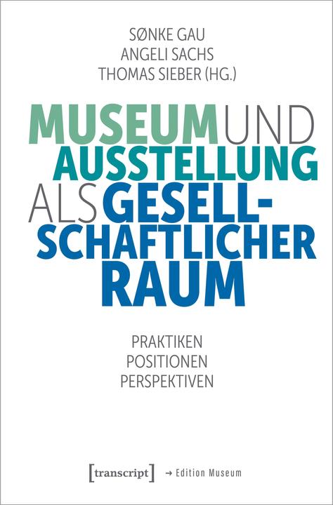Immagine prodotto Museum und Ausstellung als gesellschaftlicher Raum (Tedesco, Angeli Sachs, Thomas Sieber, Sønke Gau, 2024)