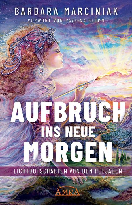 Produktbild Aufbruch ins Neue Morgen: Lichtbotschaften von den Plejaden (Deutsch, Pavlina Klemm, Barbara Marciniak, 2023)