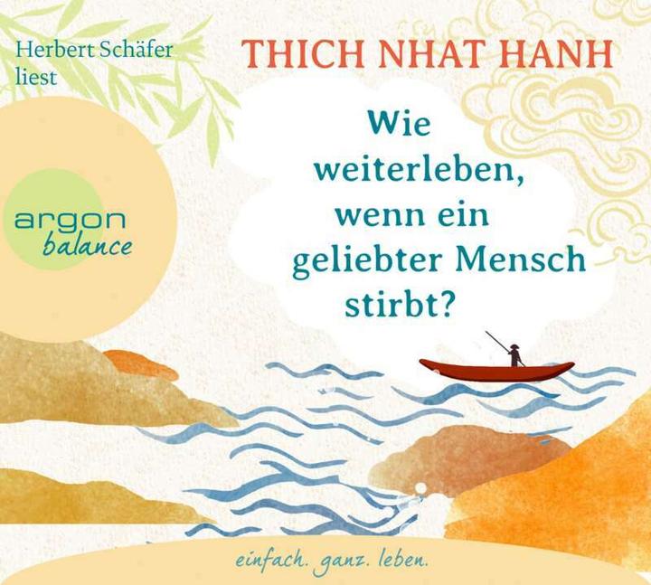 Produktbild Wie weiterleben, wenn ein geliebter Mensch stirbt? (Ursula Richard, Herbert Schäfer, Thich Nhat Hanh, Deutsch)