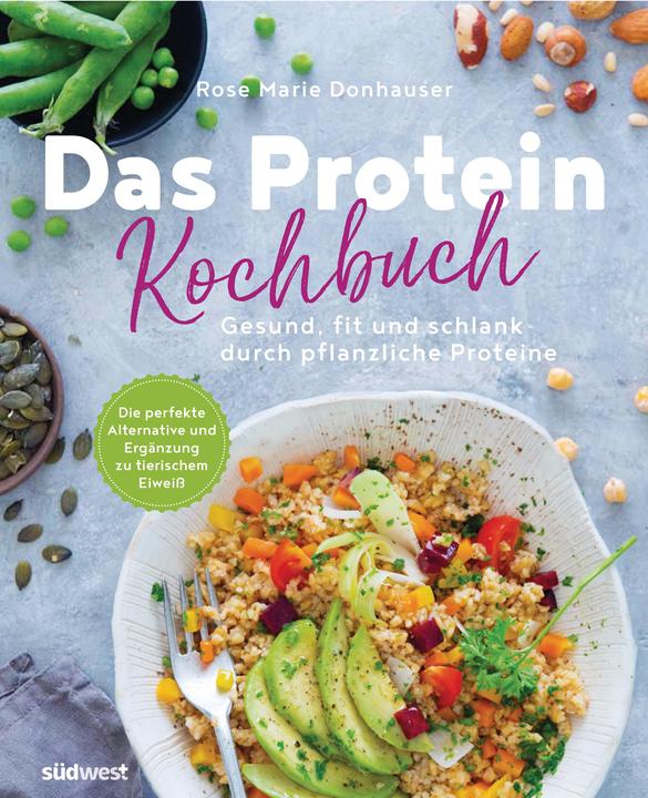 Produktbild Das Protein-Kochbuch: Gesund, fit und schlank durch pflanzliche Proteine - Die perfekte Alternative (Deutsch, Rose Marie Donhauser, 2019)