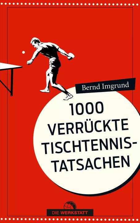 Produktbild Tausend verrückte Tischtennis-Tatsachen (Deutsch, Bernd Imgrund, 2022)