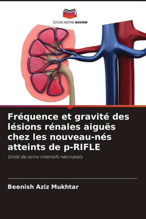 Produktbild Fréquence et gravité des lésions rénales aiguës chez les nouveau-nés atteints de p-RIFLE (Beenish Aziz Mukhtar, 2023)