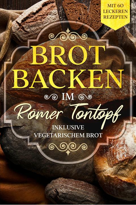 Produktbild Brot backen im Römer Tontopf: Mit 60 leckeren Rezepten - Inklusive vegetarischem Brot (Deutsch, Simple Cookbooks, 2024)