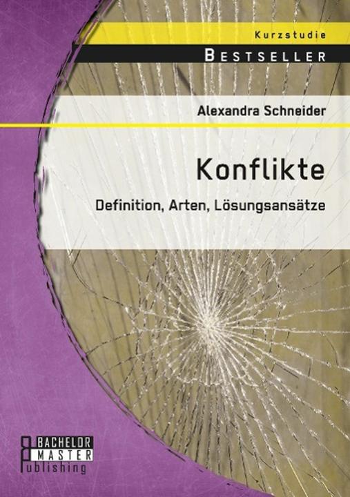 Produktbild Bachelor + Master Konflikte: Definition, Arten, Lösungsansätze (Deutsch, Alexandra Schneider, 2015)