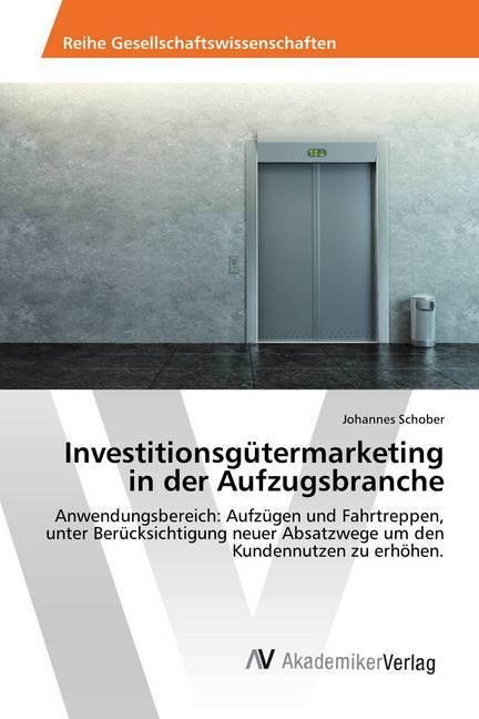 Actual product image Investitionsgütermarketing in der Aufzugsbranche (Johannes Schober, 2017)