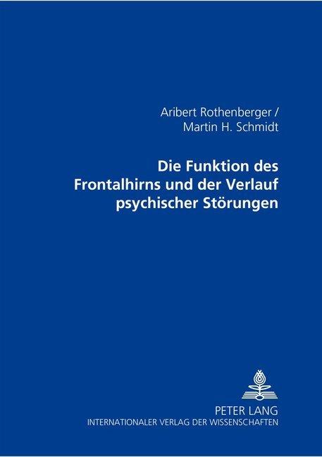 Actual product image Die Funktionen des Frontalhirns und der Verlauf psychischer Störungen (German, Martin H. Schmidt, Aribert Rothenberger, 2000)