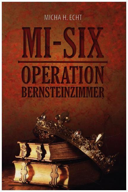 Produktbild MI-SIX: Operation Bernsteinzimmer (Deutsch, Micha H. Echt, 2018)