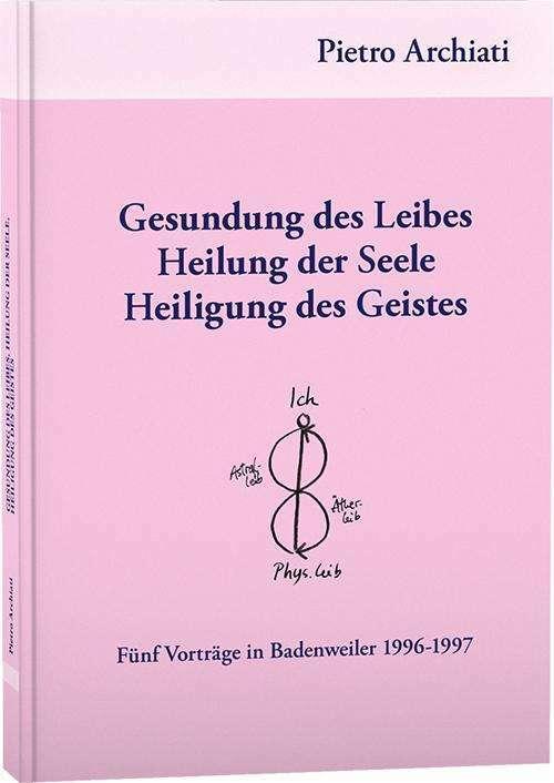 Actual product image Gesundung des Leibes, Heilung der Seele, Heiligung des Geistes (German, Pietro Archiati, 2024)
