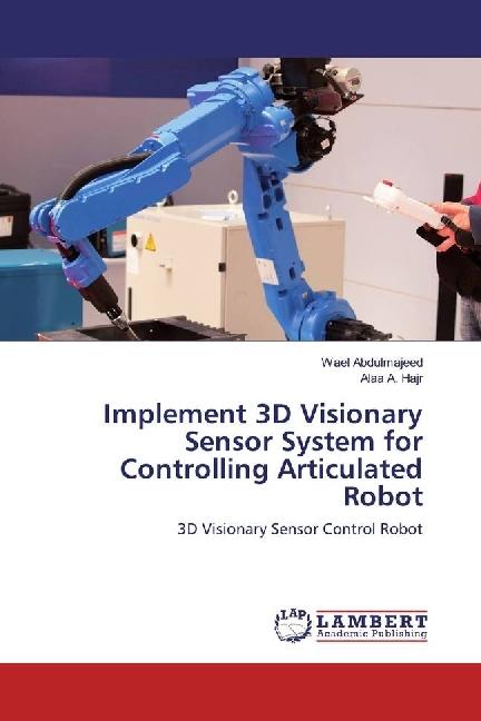 Produktbild Implement 3D Visionary Sensor System for Controlling Articulated Robot (Wael Abdulmajeed, Alaa A. Hajr, 2017)