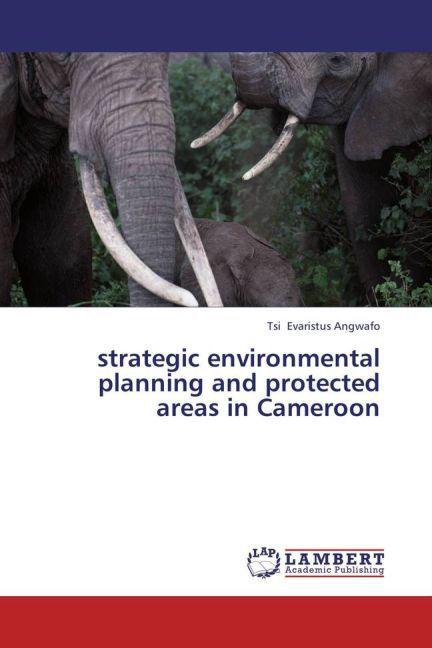 strategic environmental planning and protected areas in Cameroon (Deutsch, Tsi Evaristus Angwafo, 2013)